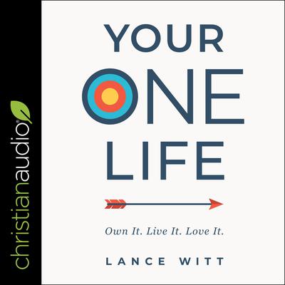 Your ONE Life: Own It. Live It. Love It Audiobook, by Lance Witt