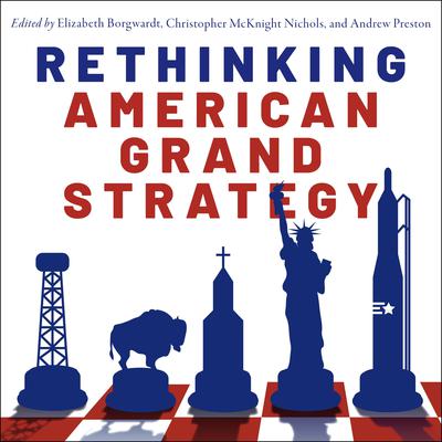 Rethinking American Grand Strategy Audiobook, by Andrew Preston