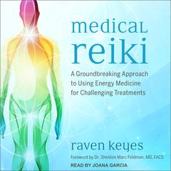 Medical Reiki: A Groundbreaking Approach to Using Energy Medicine for Challenging Treatments Audiobook, by Raven Keyes