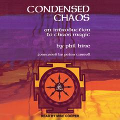 Condensed Chaos: An Introduction to Chaos Magic Audiobook, by Phil Hine