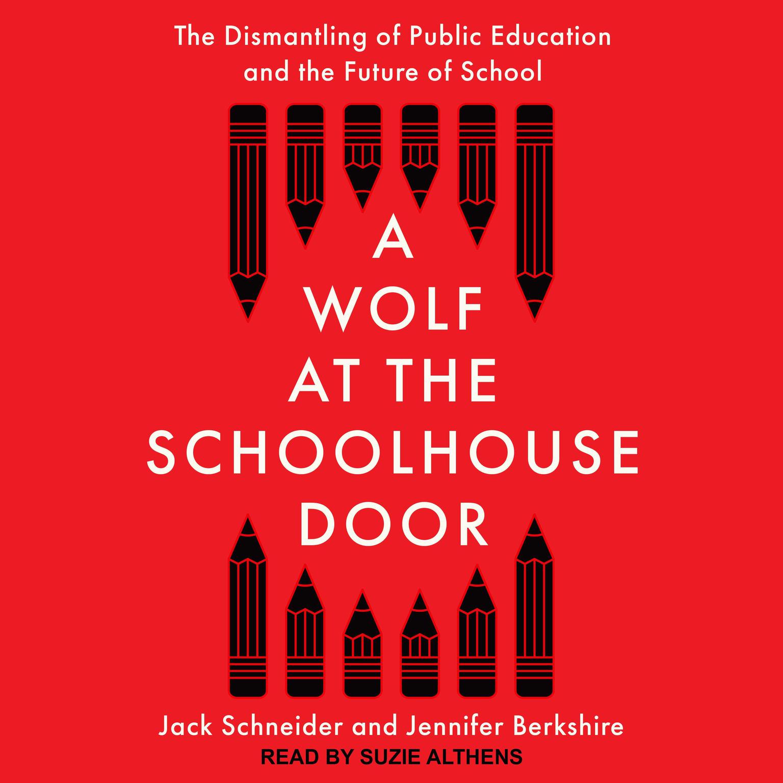 A Wolf at the Schoolhouse Door: The Dismantling of Public Education and the Future of School Audiobook, by Jack Schneider