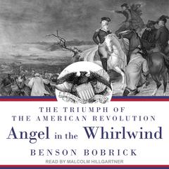 Angel in the Whirlwind: The Triumph of the American Revolution Audiobook, by Benson Bobrick