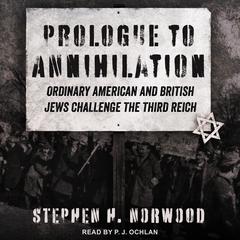 Prologue to Annihilation: Ordinary American and British Jews Challenge the Third Reich Audiobook, by Stephen H. Norwood