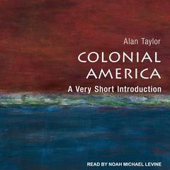 Colonial America: A Very Short Introduction Audiobook, by Alan Taylor