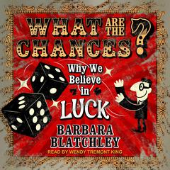 What Are the Chances?: Why We Believe in Luck Audiobook, by Barbara Blatchley