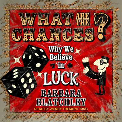 What Are the Chances?: Why We Believe in Luck Audiobook, by Barbara Blatchley