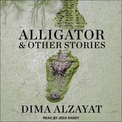 Alligator and Other Stories Audiobook, by Dima Alzayat
