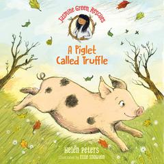 Jasmine Green Rescues: A Piglet Called Truffle Audiobook, by Helen Peters