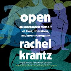 Open: An Uncensored Memoir of Love, Liberation, and Non-Monogamy Audiobook, by Rachel Krantz