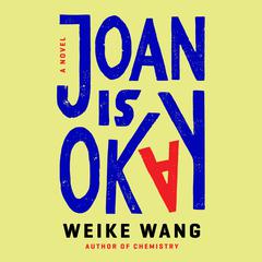 Joan Is Okay: A Novel Audiobook, by Weike Wang