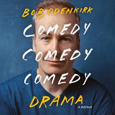 Comedy Comedy Comedy Drama: A Memoir Audiobook, by Bob Odenkirk