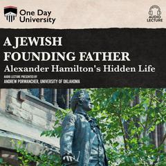 A Jewish Founding Father?: Alexander Hamilton's Hidden Life Audiobook, by Andrew Porwancher
