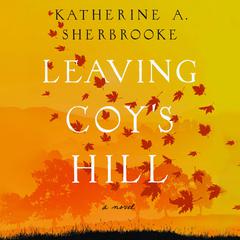 Leaving Coy's Hill Audiobook, by Katherine A. Sherbrooke