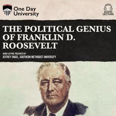 The Political Genius of Franklin D. Roosevelt Audiobook, by Jeffrey Engel