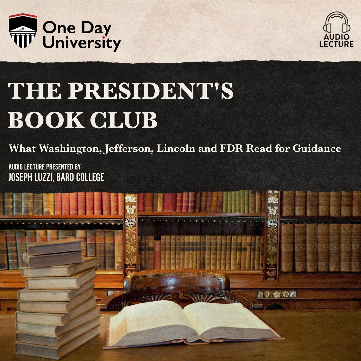 The Presidents Book Club: What Washington, Jefferson, Lincoln and FDR Read for Guidance Audiobook, by Joseph Luzzi