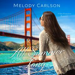 All Summer Long: A San Francisco Romance Audiobook, by Melody Carlson