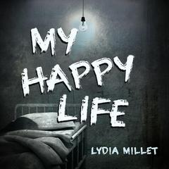 My Happy Life Audiobook, by Lydia Millet