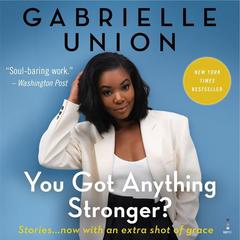 You Got Anything Stronger?: Stories Audiobook, by Gabrielle Union