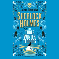 Sherlock Holmes and The Three Winter Terrors Audiobook, by James Lovegrove