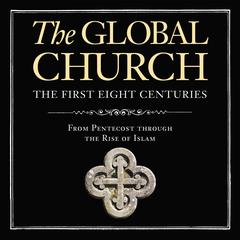 The Global Church---The First Eight Centuries: From Pentecost through the Rise of Islam Audiobook, by Donald Fairbairn