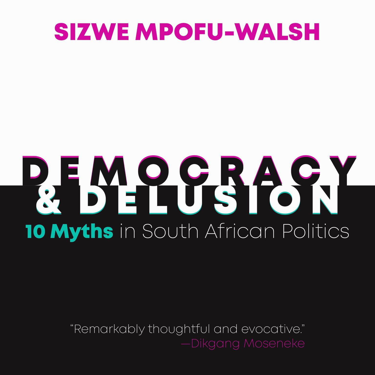 Democracy and Delusion: 10 Myths in South African Politics Audiobook, by Sizwe Mpofu-Walsh