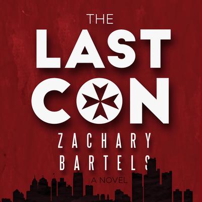 The Last Con: A Novel Audiobook, by Zachary Bartels