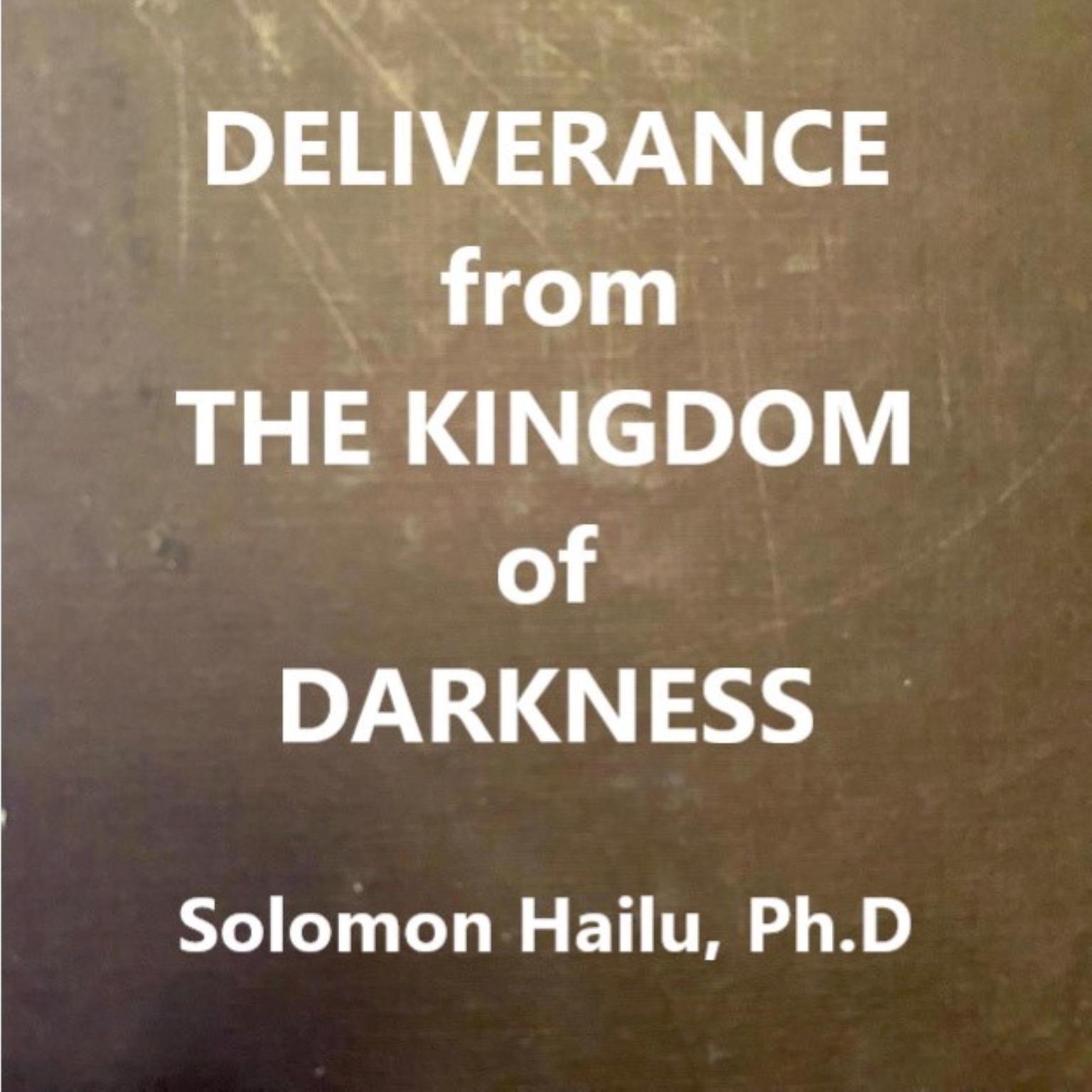Deliverance from the Kingdom of Darkness (Abridged) Audiobook, by Solomon Hailu