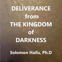 Deliverance from the Kingdom of Darkness Audiobook, by Solomon Hailu