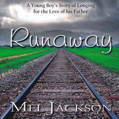 Runaway: A Young Boys Story of Longing for the Love of His Father Audiobook, by Mel Jackson