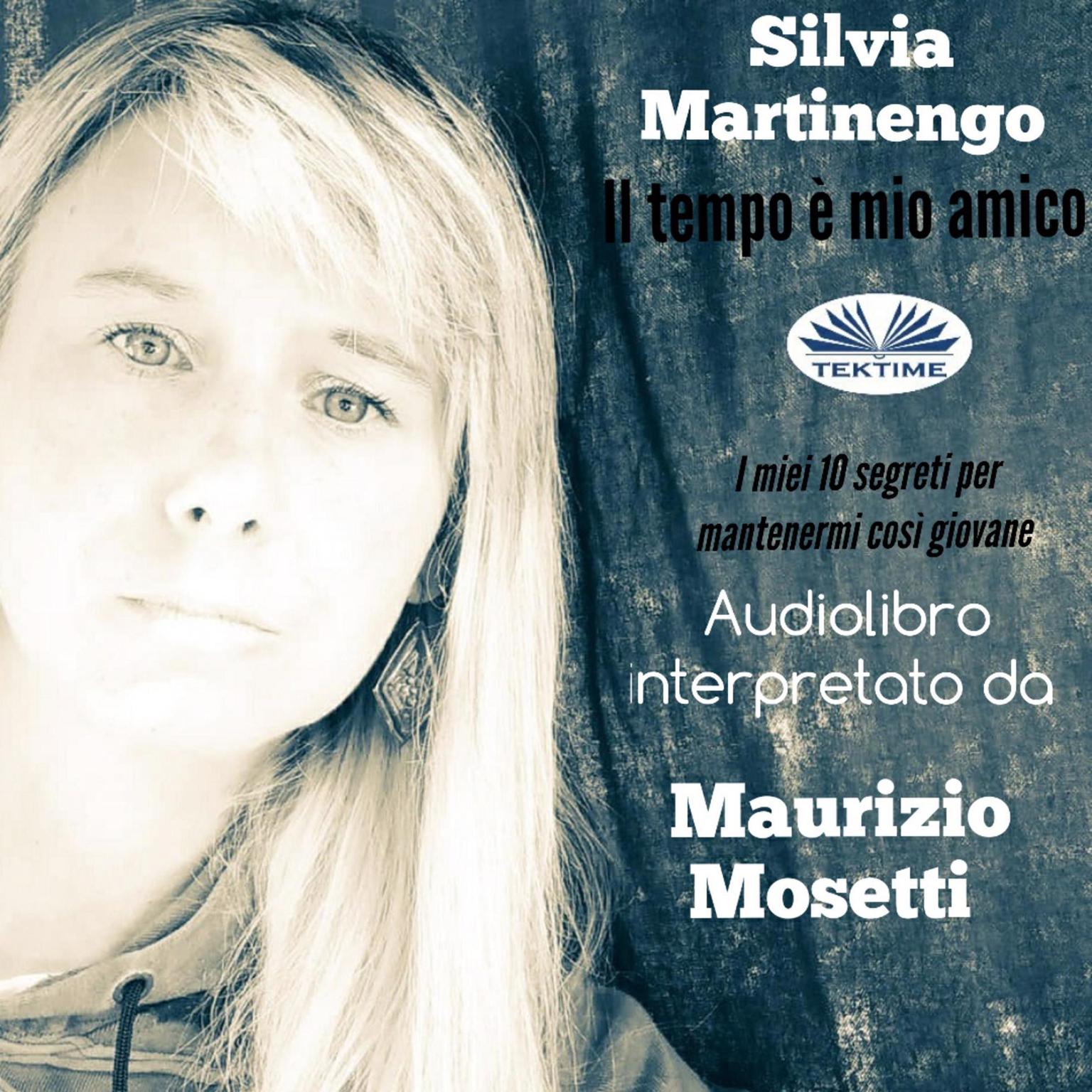 Il Tempo È Mio Amico; I Miei Dieci Segreti Per Mantenermi Così Giovane Audiobook, by Silvia  Martinengo