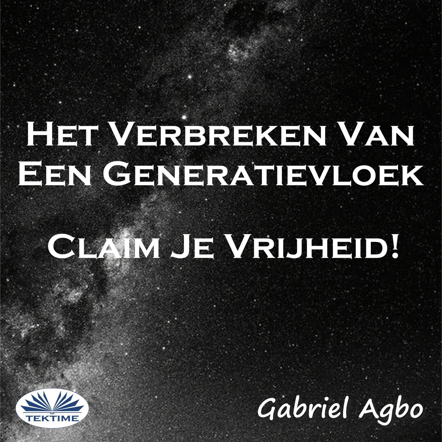 Het Verbreken Van Een Generatievloek: Claim Je Vrijheid! Audiobook, by Gabriel  Agbo