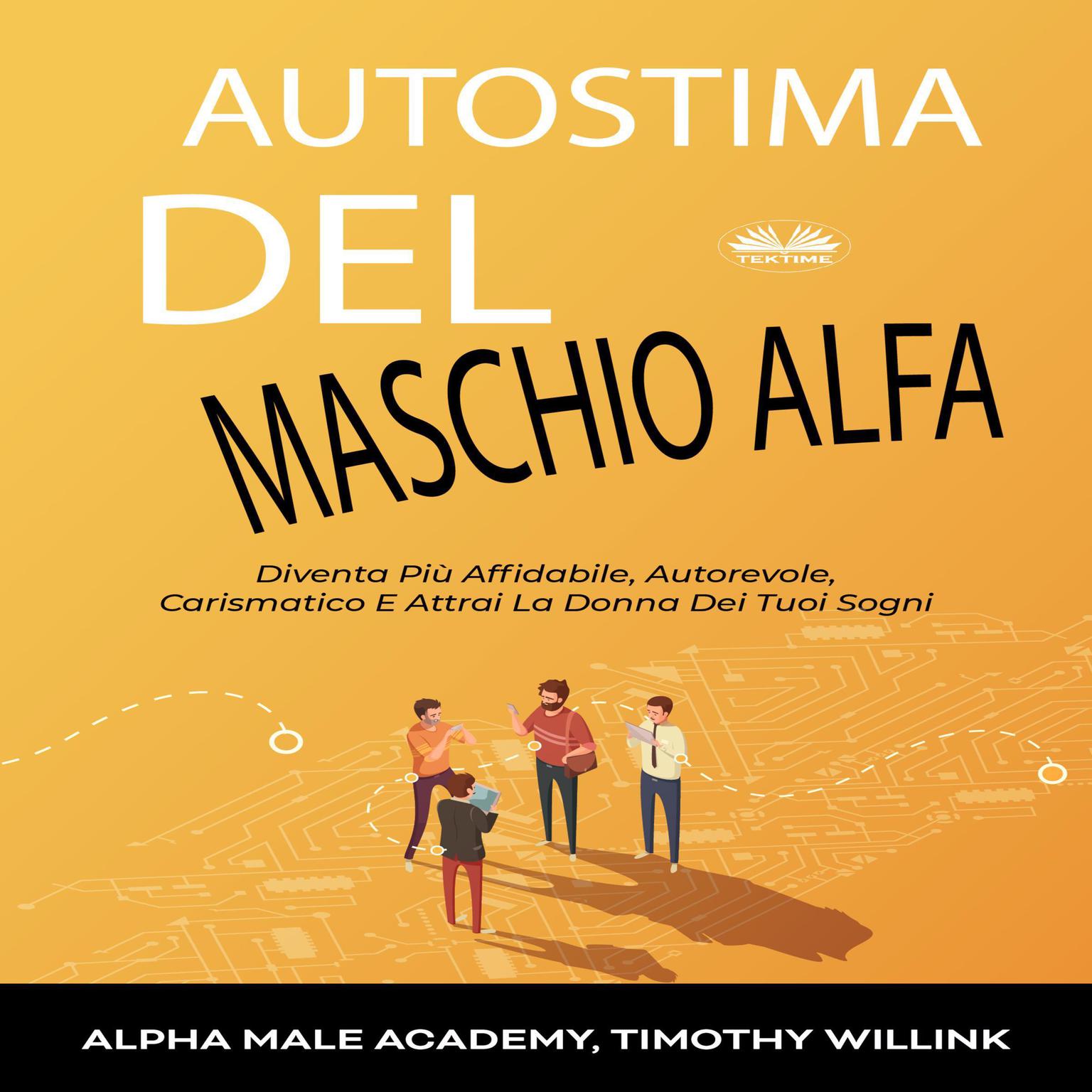 Autostima Del Maschio Alfa: Diventa Più Affidabile, Autorevole, Carismatico E Attrai La Donna Dei Tuoi Sogni  Audiobook, by Alpha Male Academy