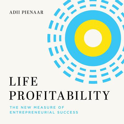 Life Profitability: The New Measure of Entrepreneurial Success Audiobook, by Adii Pienaar