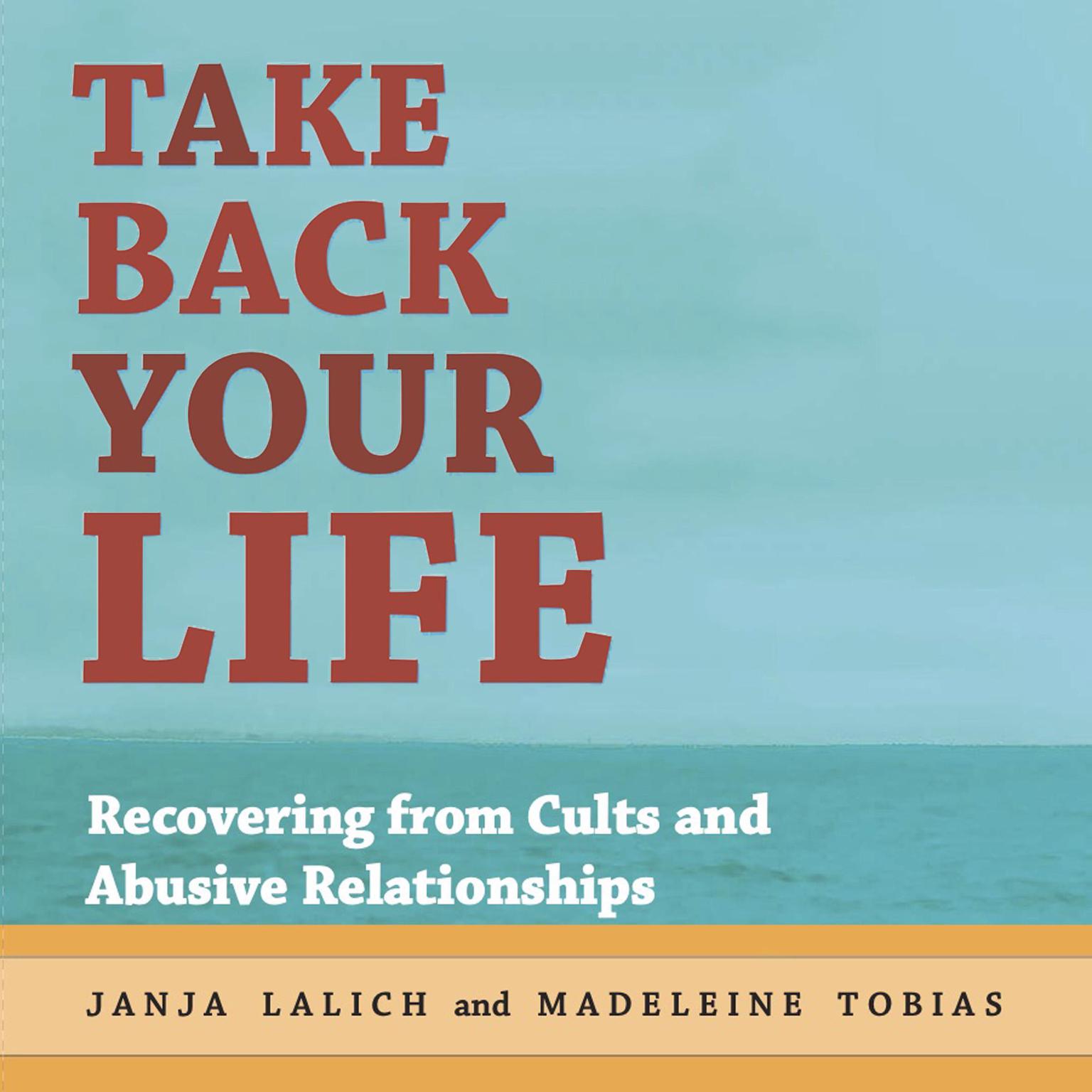 Take Back Your Life: Recovering from Cults and Abusive Relationships Audiobook, by Janja Lalich