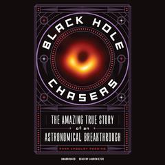 Black Hole Chasers: The Amazing True Story of an Astronomical Breakthrough Audiobook, by Anna Crowley Redding