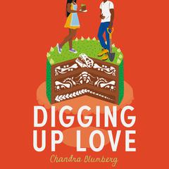 Digging Up Love Audiobook, by Chandra Blumberg