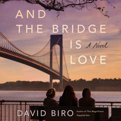 And the Bridge Is Love: A Novel Audiobook, by 