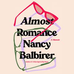 Almost Romance: A Memoir Audiobook, by Nancy Balbirer