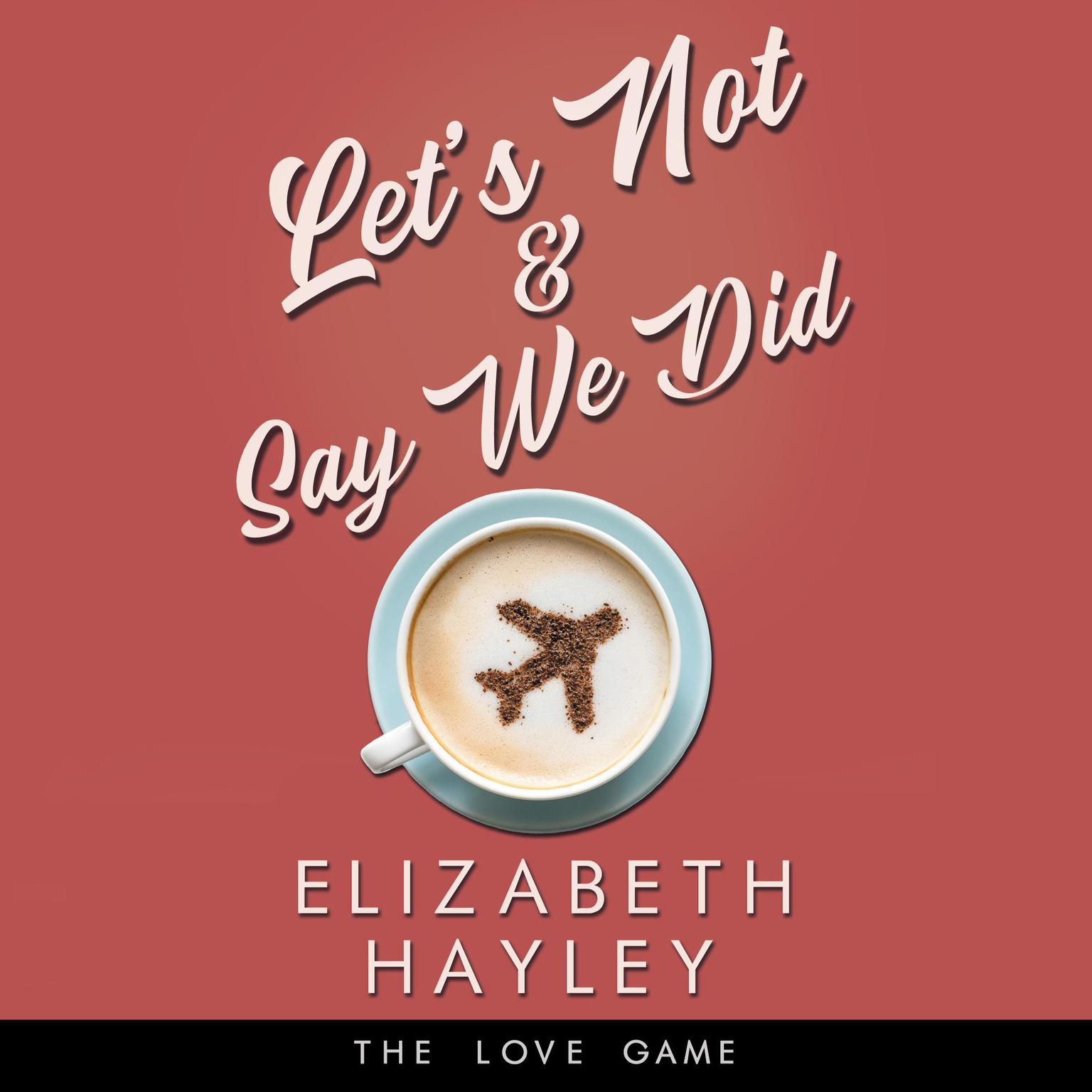 Lets Not & Say We Did Audiobook, by Elizabeth Hayley