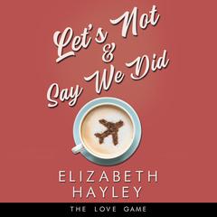 Let's Not & Say We Did Audiobook, by Elizabeth Hayley