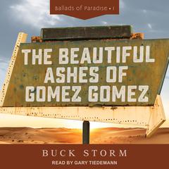 The Beautiful Ashes of Gomez Gomez Audiobook, by Buck Storm