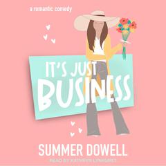 It's Just Business: A Romantic Comedy Audiobook, by Summer Dowell
