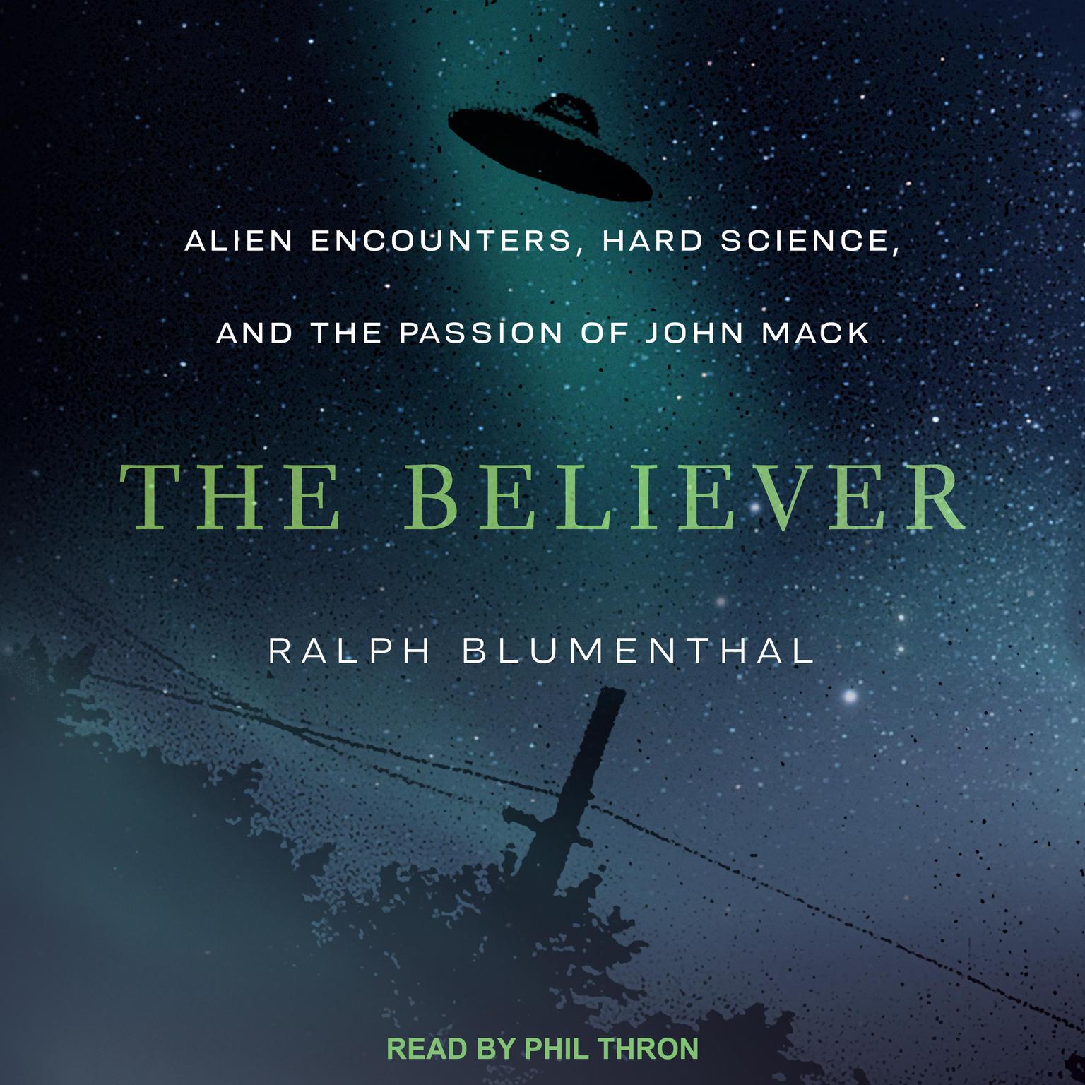The Believer: Alien Encounters, Hard Science, and the Passion of John Mack Audiobook, by Ralph Blumenthal