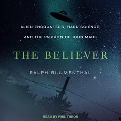 The Believer: Alien Encounters, Hard Science, and the Passion of John Mack Audiobook, by 