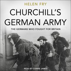 Churchill's German Army: The Germans who fought for Britain Audiobook, by Helen Fry