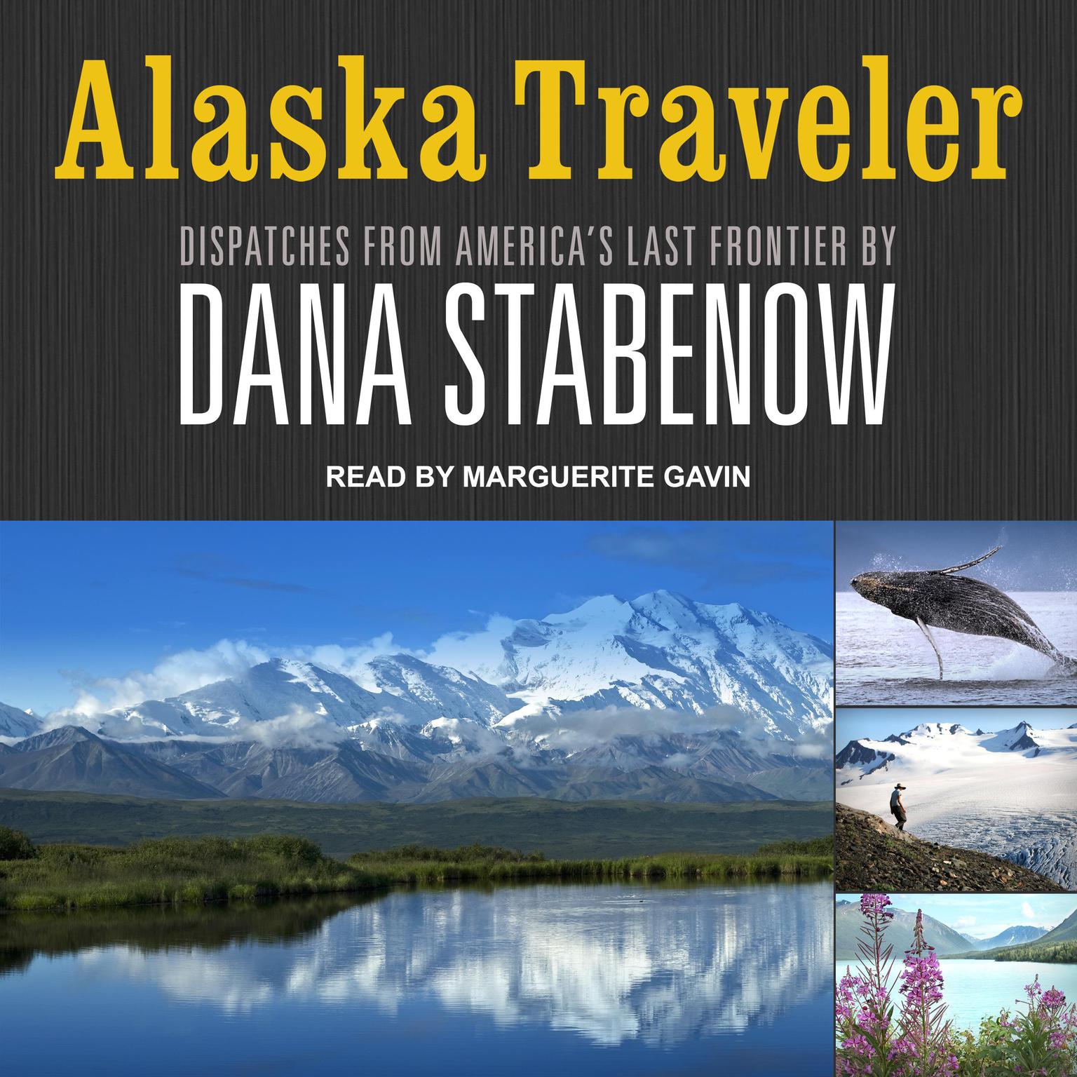 Alaska Traveler: Dispatches from America’s Last Frontier Audiobook, by Dana Stabenow