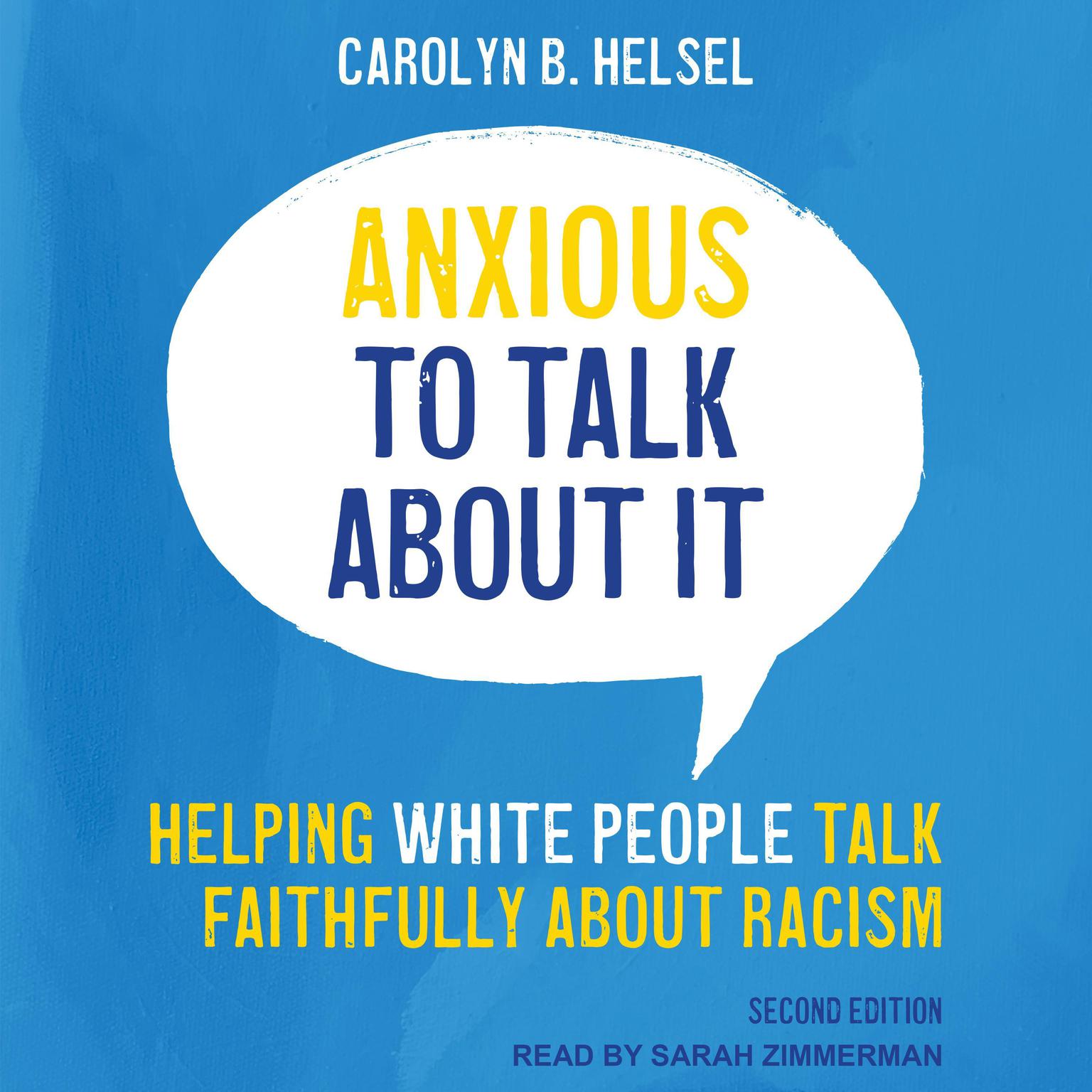 Anxious to Talk About It: Helping White People Talk Faithfully about Racism, Second Edition Audiobook, by Carolyn B. Helsel