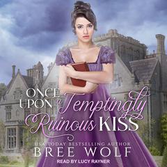 Once Upon a Temptingly Ruinous Kiss Audiobook, by Bree Wolf
