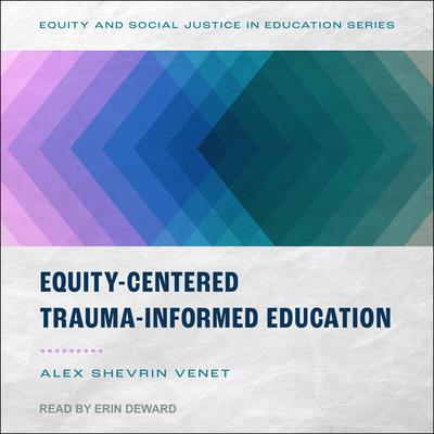 Equity-Centered Trauma-Informed Education Audiobook, by Alex Shevrin Venet