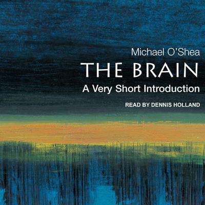 The Brain: A Very Short Introduction Audiobook, by Michael O’Shea